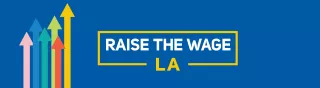 Raise the wage Los Angeles banner